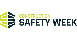 Construction Safety Week and the Risk Hiding in Plain Sight